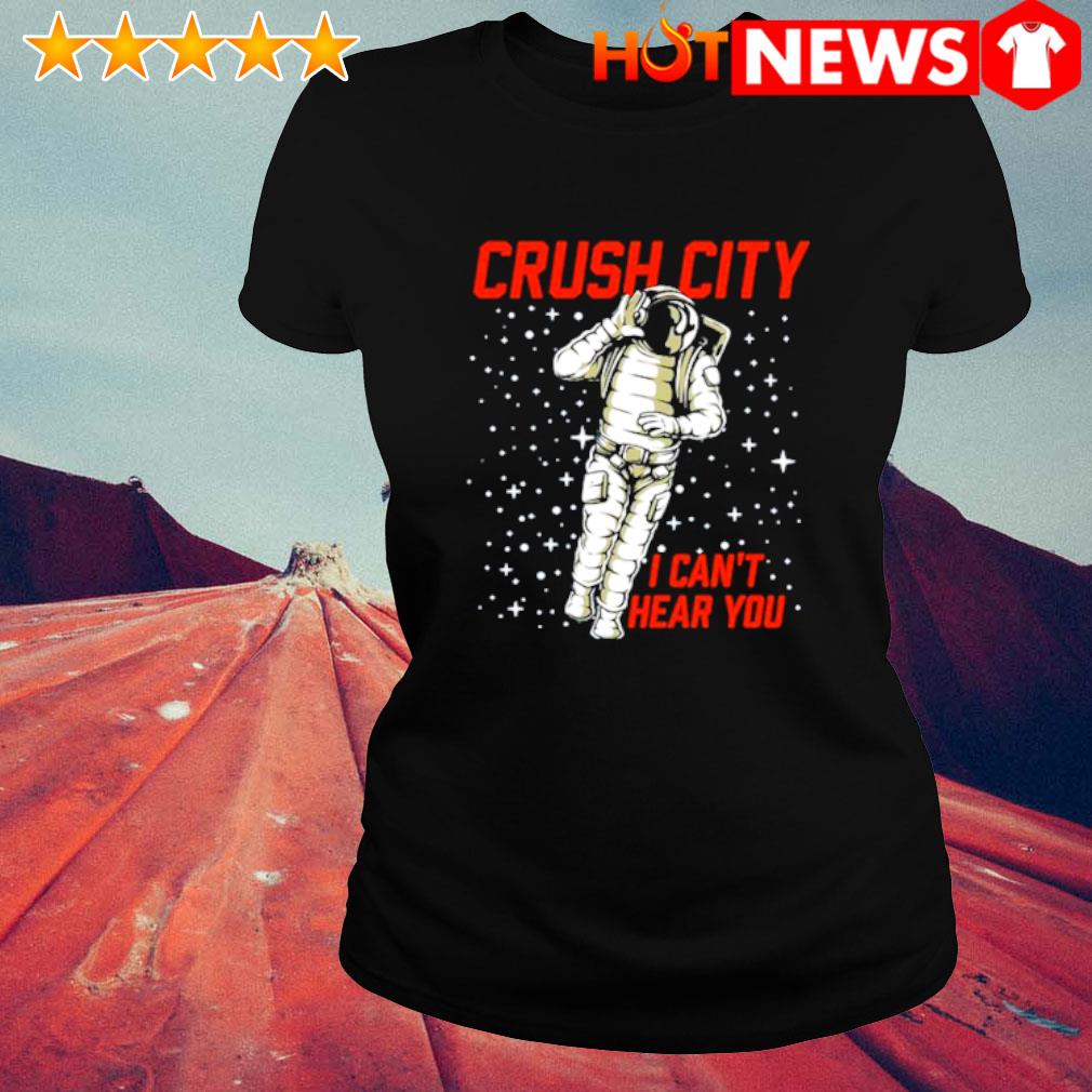 Official Crush City I Can T Hear You Shirt Hoodie And Sweater