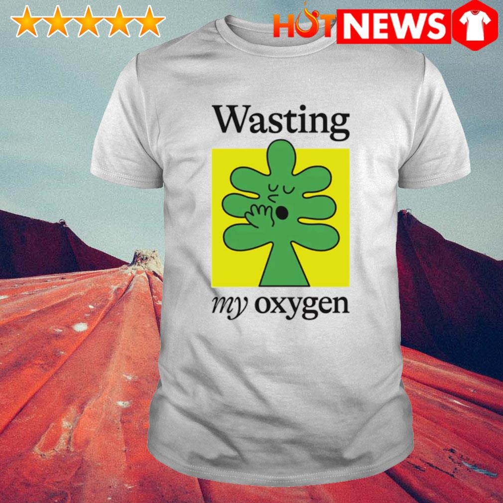 Awesome wasting my oxygen cute shirt