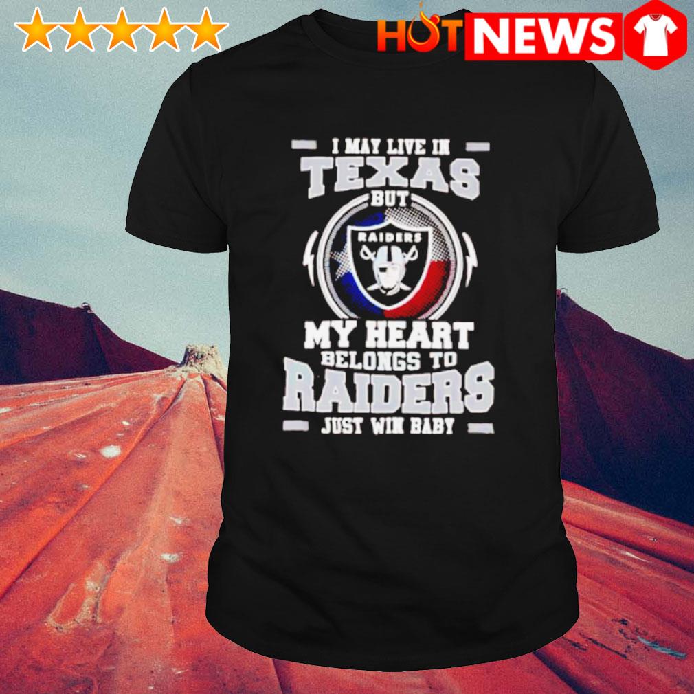 Nice i may live in Texas but my heart belongs to Raiders just win baby shirt