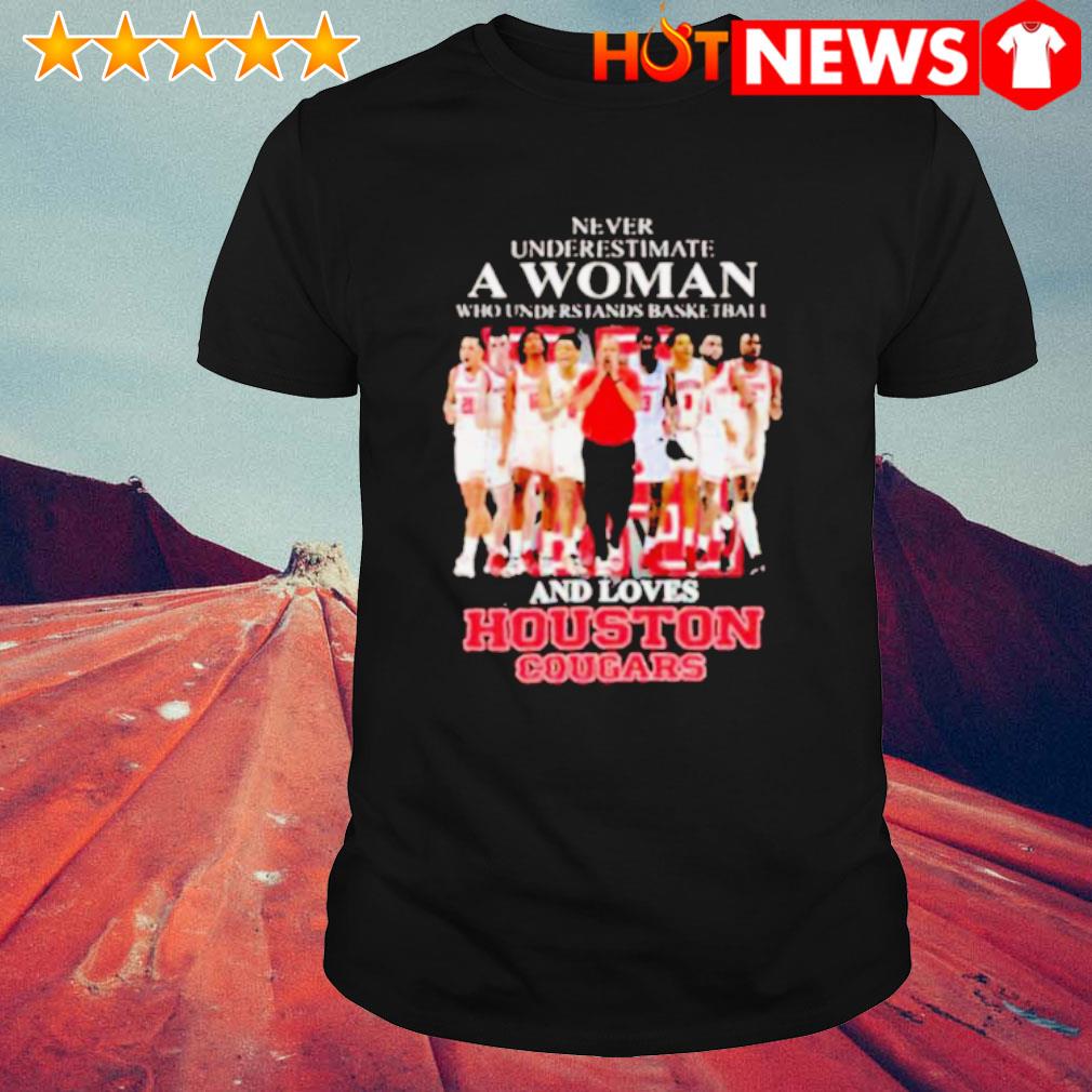 Nice never Underestimate a woman who understands basketball and loves Houston Cougars shirt