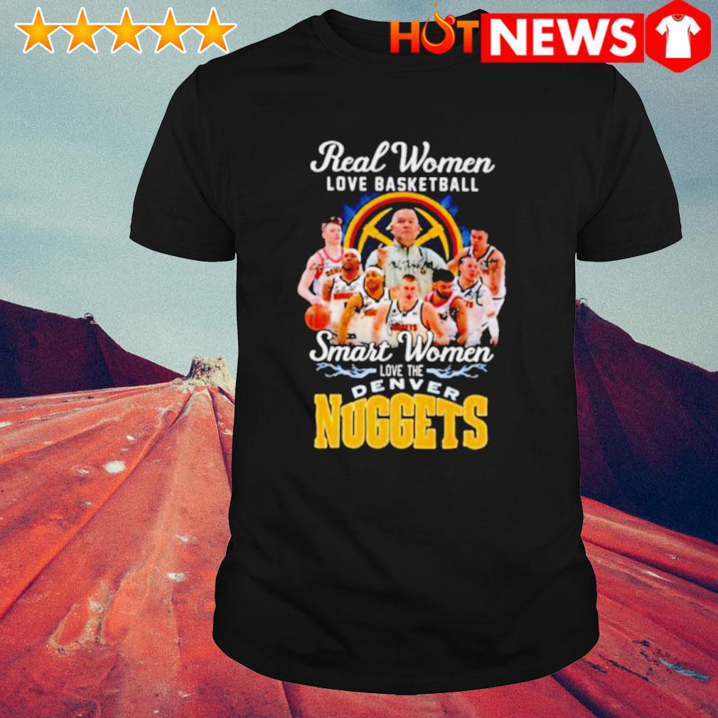 Top real women love basketball smart women love the Denver Nuggets 2023 shirt