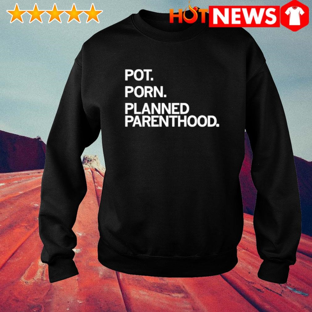 Awesome Pot porn planned parenthood shirt
