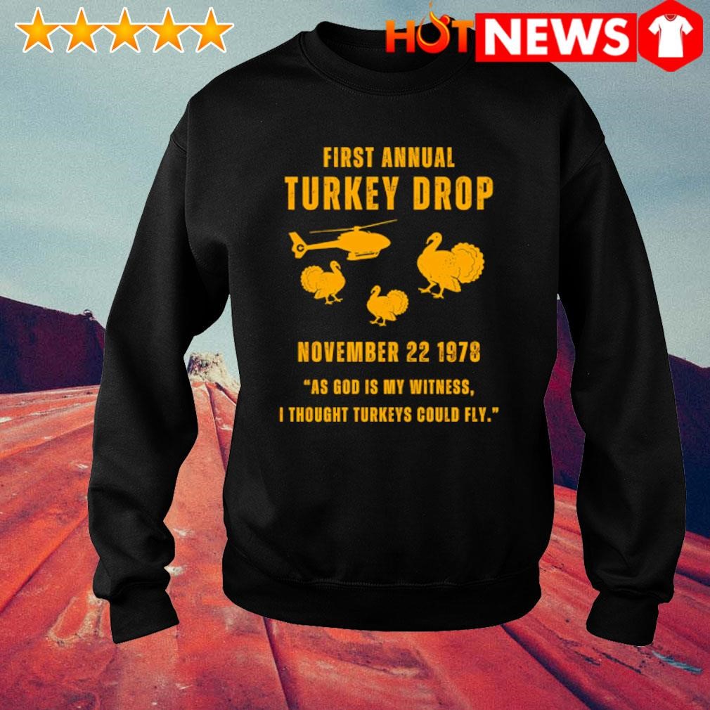 Funny First annual turkey drop November I thought Turkeys could fly shirt