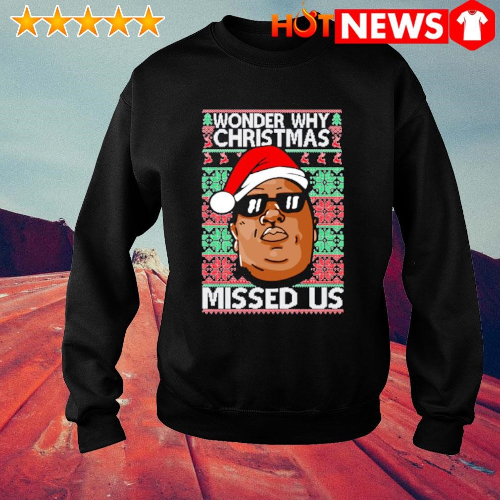 Top Notorious B.I.G. wonder why Christmas missed us sweater
