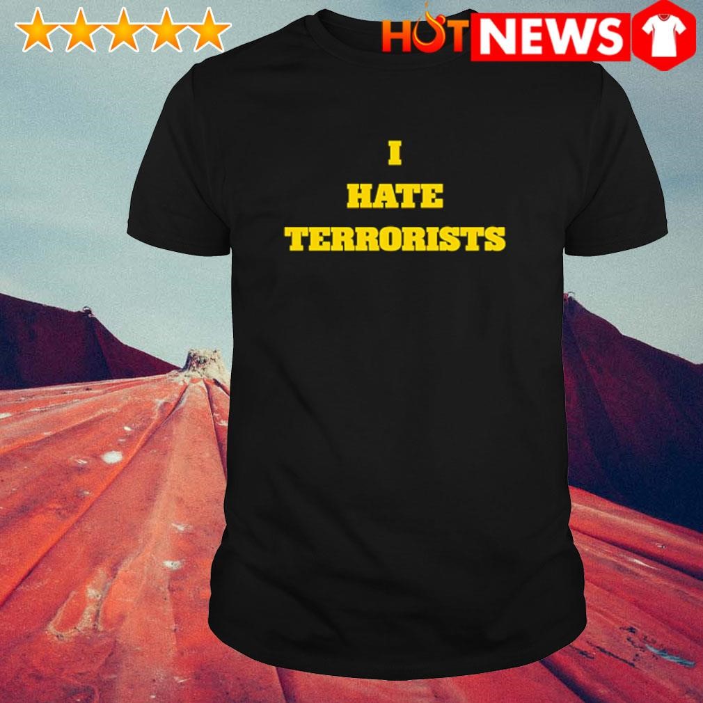 Funny I hate terrorists shirt