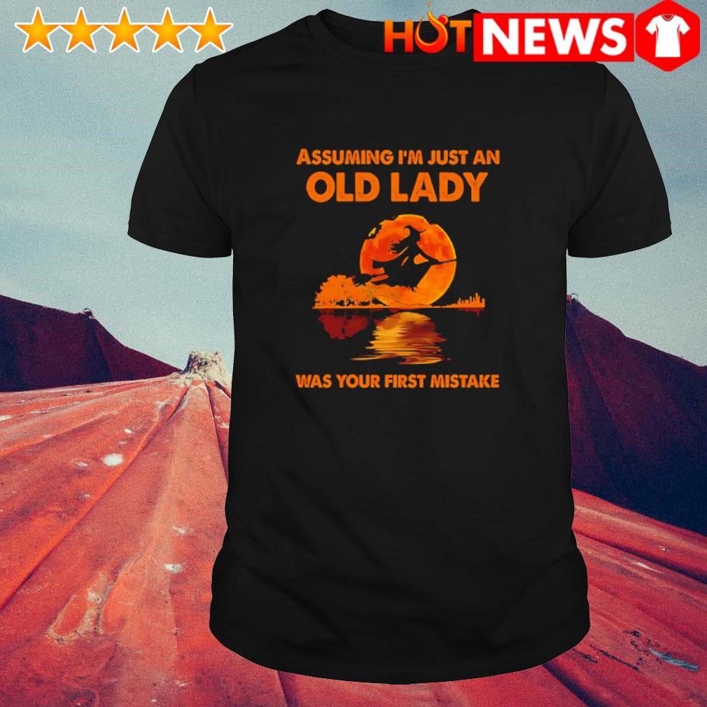 Funny Witch assuming I'm just an old lady was your first mistake shirt