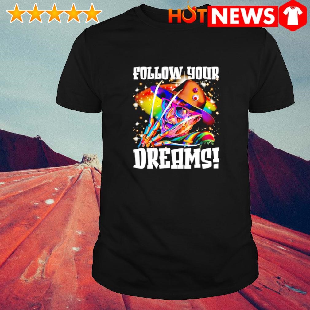 Original Freddy follow your dream rainbow freddy nightmare horror Halloween shirt