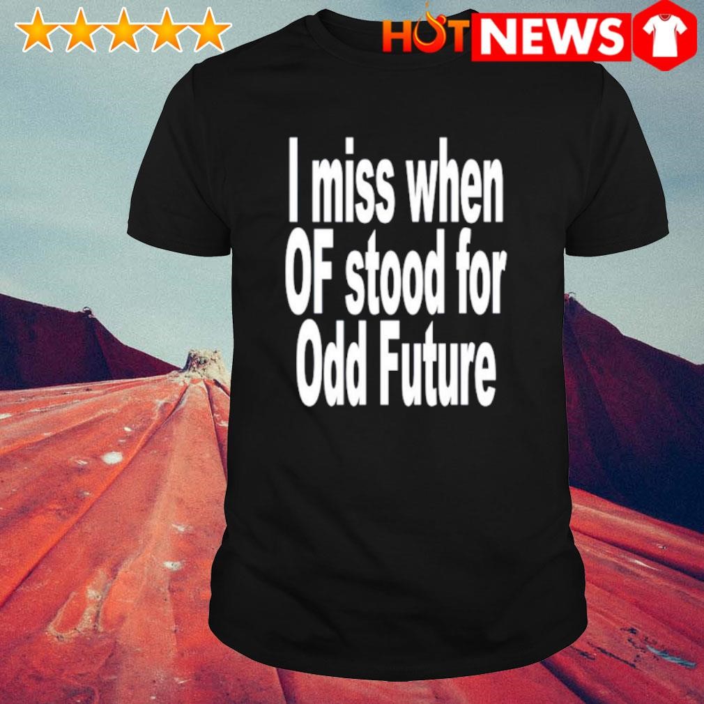 Original I miss when of stood for odd future shirt