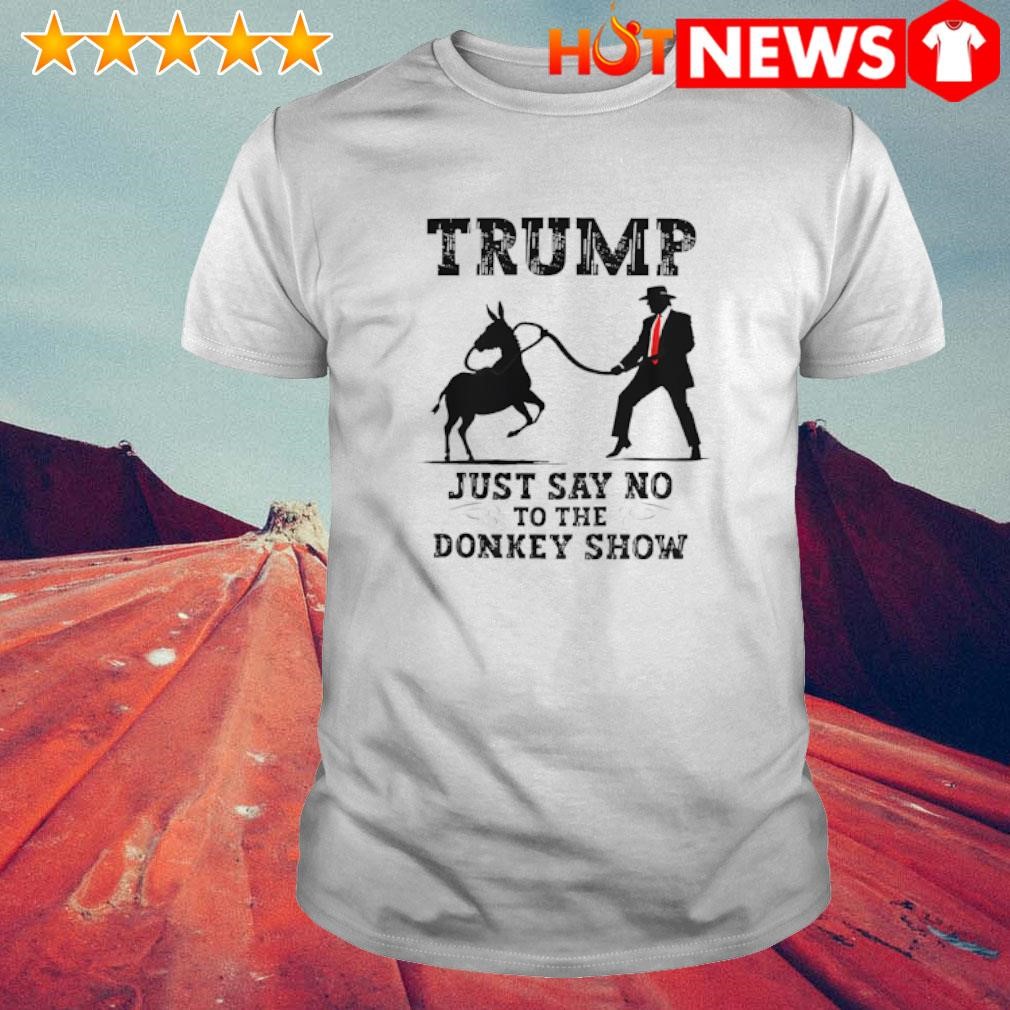 Original Trump just say no to the Donkey show shirt