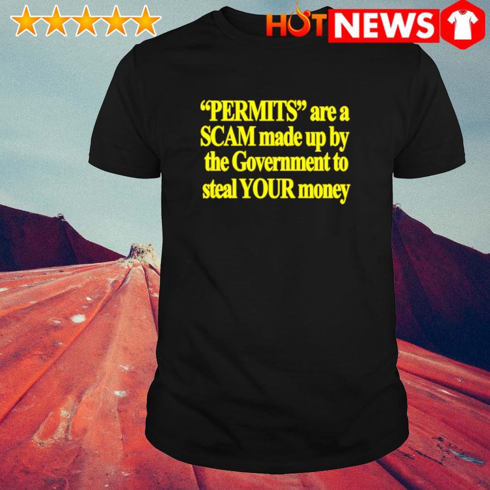 Premium Permits are a scam made up by the Government to steal your money shirt