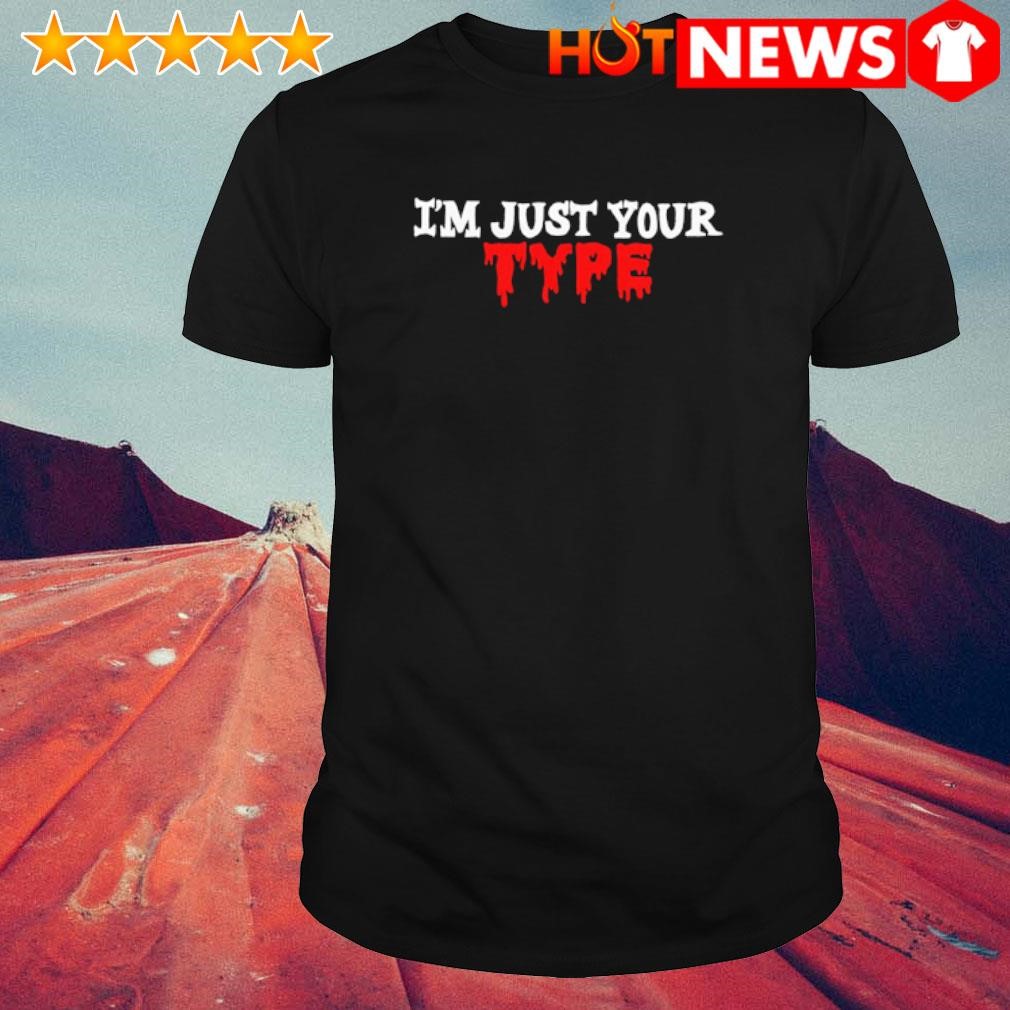 Top I'm just your type shirt